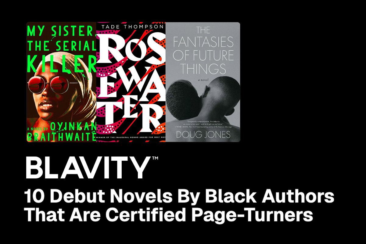 BLAVITY: 10 Debut Novels By Black Authors That Are Certified Page-Turners